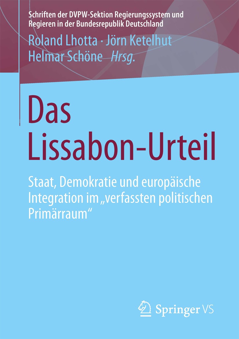 Titlebook: Das Lissabon-Urteil; Staat, Demokratie un Roland Lhotta,Jörn Ketelhut,Helmar Schöne Book 2013 Springer Fachmedien Wiesbaden 2013 Bundesverf Titlebook: Das Lissabon-Urteil; Staat, Demokratie un Roland Lhotta,Jörn Ketelhut,Helmar Schöne Book 2013 Springer Fachmedien Wiesbaden 2013 Bundesverf