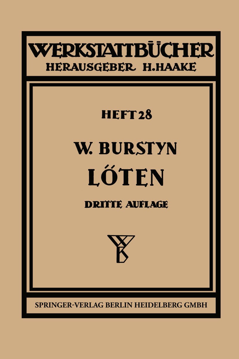 Titlebook: Das Löten; Walther Burstyn Book 1944Latest edition Springer-Verlag Berlin Heidelberg 1944 Fertigung.Löten.Material.Materialwissenschaft.Te Titlebook: Das Löten; Walther Burstyn Book 1944Latest edition Springer-Verlag Berlin Heidelberg 1944 Fertigung.Löten.Material.Materialwissenschaft.Te