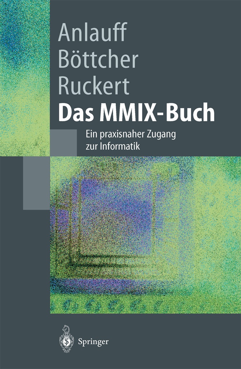 Titlebook: Das MMIX-Buch; Ein praxisnaher Zuga Heidi Anlauff,Axel Böttcher,Martin Ruckert Textbook 2002 Springer-Verlag Berlin Heidelberg 2002 Assembl Titlebook: Das MMIX-Buch; Ein praxisnaher Zuga Heidi Anlauff,Axel Böttcher,Martin Ruckert Textbook 2002 Springer-Verlag Berlin Heidelberg 2002 Assembl