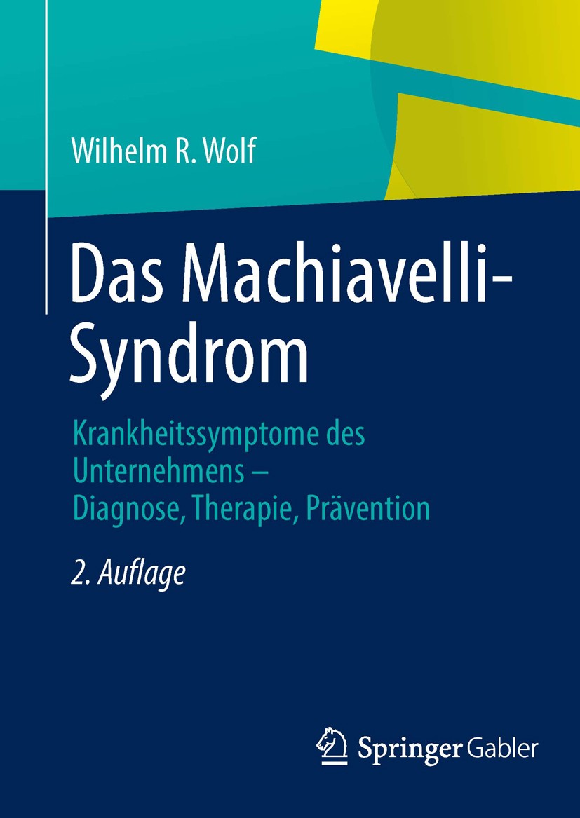 Titlebook: Das Machiavelli-Syndrom; Krankheitssymptome d Wilhelm R. Wolf Book 2013Latest edition Springer Fachmedien Wiesbaden 2013 Arbeitswelt.Manage Titlebook: Das Machiavelli-Syndrom; Krankheitssymptome d Wilhelm R. Wolf Book 2013Latest edition Springer Fachmedien Wiesbaden 2013 Arbeitswelt.Manage