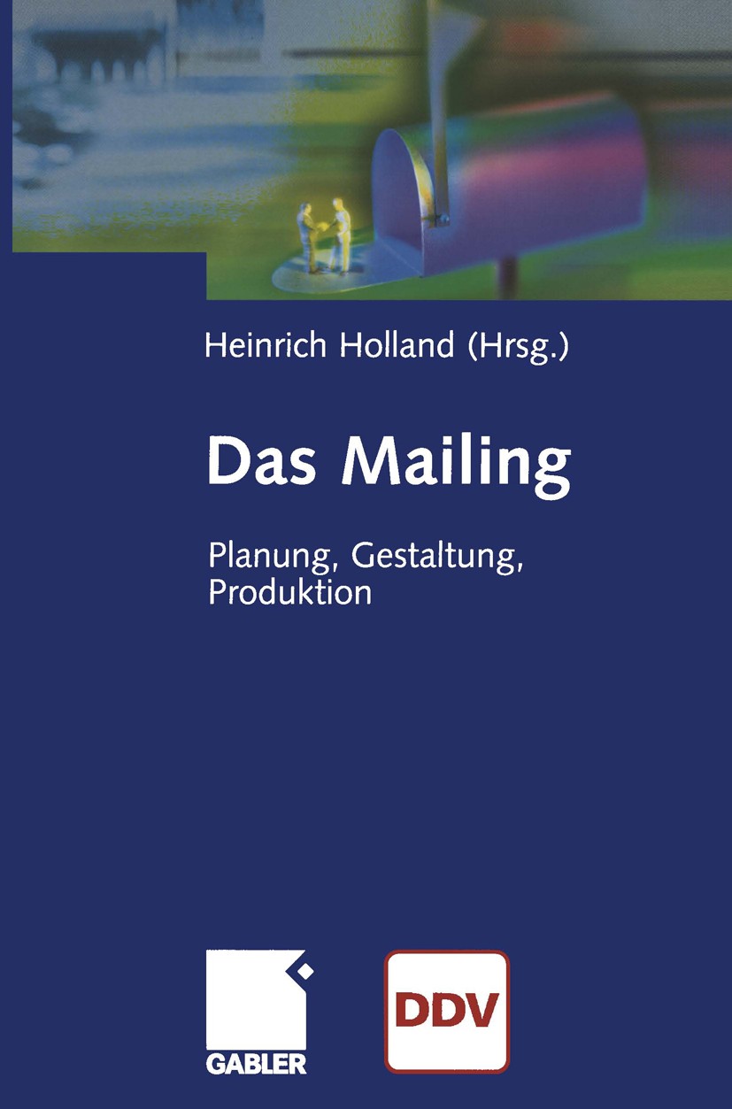 Titlebook: Das Mailing; Planung, Gestaltung, Heinrich Holland Book 2002 Betriebswirtschaftlicher Verlag Dr. Th. Gabler GmbH, Wiesbaden 2002 Database M Titlebook: Das Mailing; Planung, Gestaltung, Heinrich Holland Book 2002 Betriebswirtschaftlicher Verlag Dr. Th. Gabler GmbH, Wiesbaden 2002 Database M