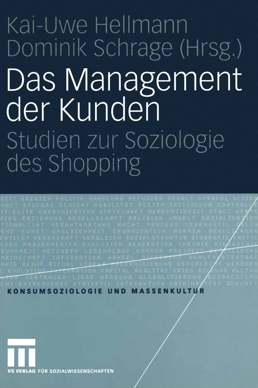 Titlebook: Das Management der Kunden; Studien zur Soziolog Kai-Uwe Hellmann,Dominik Schrage Book 2005 VS Verlag für Sozialwissenschaften/GWV Fachverla Titlebook: Das Management der Kunden; Studien zur Soziolog Kai-Uwe Hellmann,Dominik Schrage Book 2005 VS Verlag für Sozialwissenschaften/GWV Fachverla