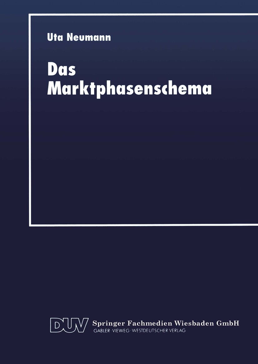 Titlebook: Das Marktphasenschema; Eine empirische Über Uta Neumann Textbook 1997 Springer Fachmedien Wiesbaden 1997 Ausfuhr.Bedarf.Hausgerätemarkt.Hau Titlebook: Das Marktphasenschema; Eine empirische Über Uta Neumann Textbook 1997 Springer Fachmedien Wiesbaden 1997 Ausfuhr.Bedarf.Hausgerätemarkt.Hau