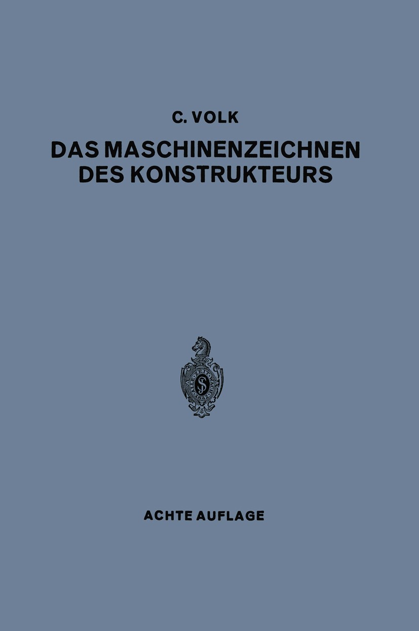 Titlebook: Das Maschinenzeichnen des Konstrukteurs; Carl Volk,Karl Erich Volk Book 19408th edition Springer-Verlag Berlin Heidelberg 1940 Bauteil.Ber Titlebook: Das Maschinenzeichnen des Konstrukteurs; Carl Volk,Karl Erich Volk Book 19408th edition Springer-Verlag Berlin Heidelberg 1940 Bauteil.Ber