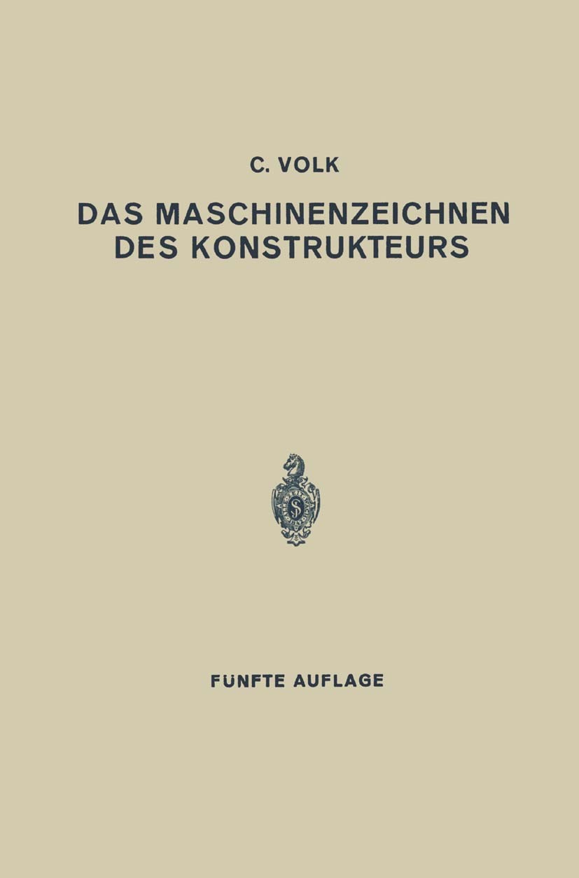 Titlebook: Das Maschinenzeichnen des Konstrukteurs; C. Volk Book 19385th edition Springer-Verlag Berlin Heidelberg 1938 Konstruieren.Konstrukteur.Mas Titlebook: Das Maschinenzeichnen des Konstrukteurs; C. Volk Book 19385th edition Springer-Verlag Berlin Heidelberg 1938 Konstruieren.Konstrukteur.Mas