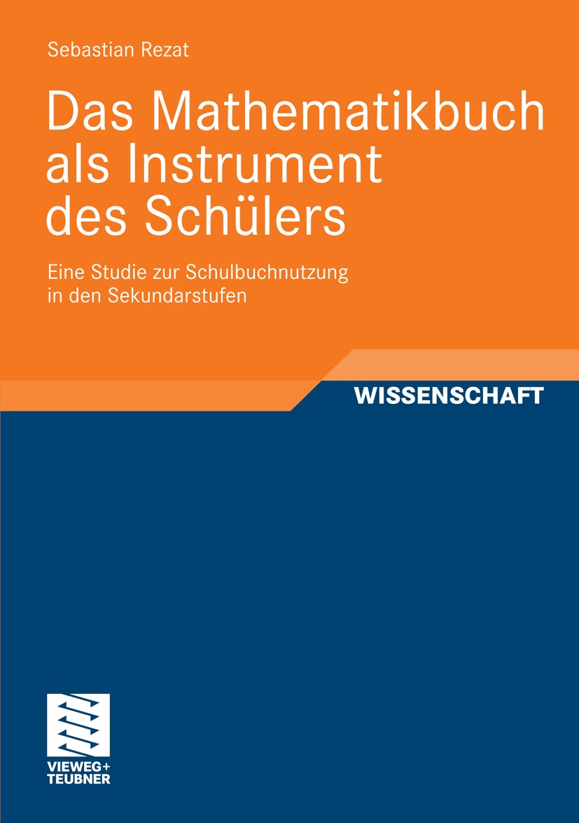 Titlebook: Das Mathematikbuch als Instrument des Schülers; Eine Studie zur Schu Sebastian Rezat Book 2009 Vieweg+Teubner Verlag | Springer Fachmedien Titlebook: Das Mathematikbuch als Instrument des Schülers; Eine Studie zur Schu Sebastian Rezat Book 2009 Vieweg+Teubner Verlag | Springer Fachmedien