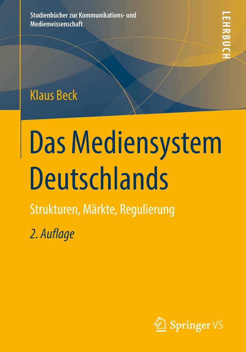 Titlebook: Das Mediensystem Deutschlands; Strukturen, Märkte, Klaus Beck Textbook 2018Latest edition Springer Fachmedien Wiesbaden GmbH, ein Teil von Titlebook: Das Mediensystem Deutschlands; Strukturen, Märkte, Klaus Beck Textbook 2018Latest edition Springer Fachmedien Wiesbaden GmbH, ein Teil von