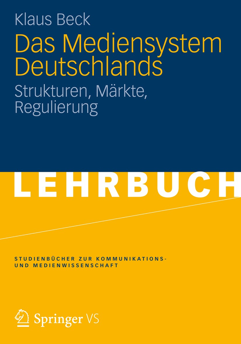 Titlebook: Das Mediensystem Deutschlands; Strukturen, Märkte, Klaus Beck Textbook 20121st edition VS Verlag für Sozialwissenschaften | Springer Fachm Titlebook: Das Mediensystem Deutschlands; Strukturen, Märkte, Klaus Beck Textbook 20121st edition VS Verlag für Sozialwissenschaften | Springer Fachm