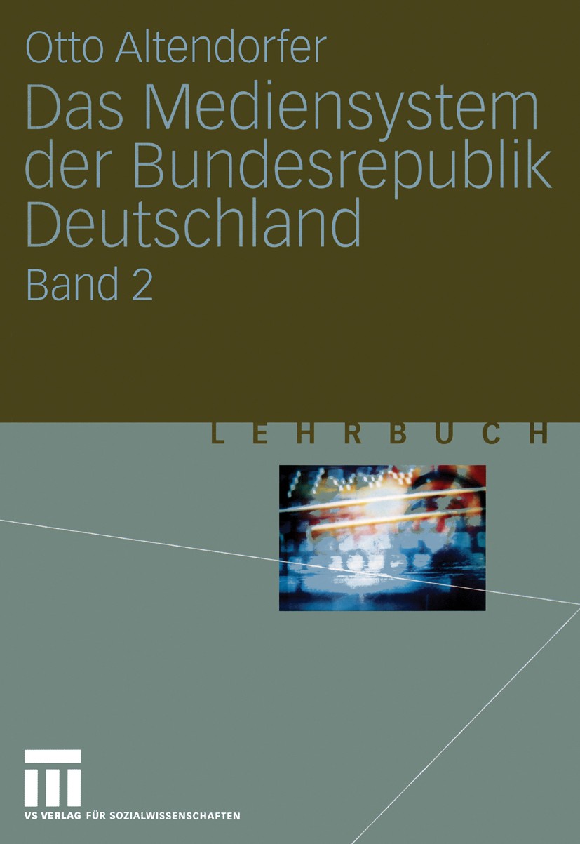 Titlebook: Das Mediensystem der Bundesrepublik Deutschland; Band 2 Otto Altendorfer Textbook 2004 VS Verlag für Sozialwissenschaften/GWV Fachverlage G Titlebook: Das Mediensystem der Bundesrepublik Deutschland; Band 2 Otto Altendorfer Textbook 2004 VS Verlag für Sozialwissenschaften/GWV Fachverlage G