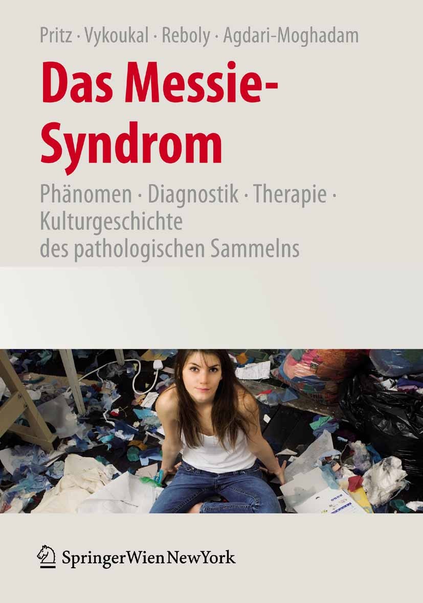 Titlebook: Das Messie-Syndrom; Phänomen, Diagnostik Alfred Pritz,Elisabeth Vykoukal,Nassim Agdari-Mogh Book 2009 Springer-Verlag Vienna 2009 Diagnosti Titlebook: Das Messie-Syndrom; Phänomen, Diagnostik Alfred Pritz,Elisabeth Vykoukal,Nassim Agdari-Mogh Book 2009 Springer-Verlag Vienna 2009 Diagnosti