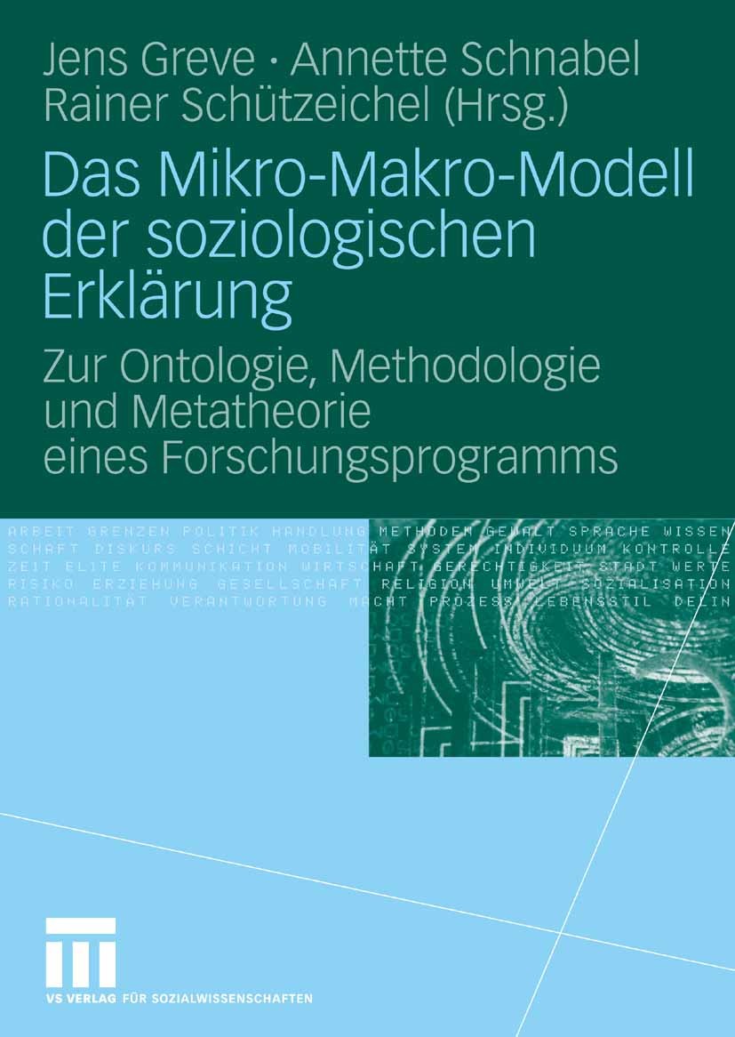 Titlebook: Das Mikro-Makro-Modell der soziologischen Erklärung; Zur Ontologie, Metho Jens Greve,Annette Schnabel,Rainer Schützeichel Book 2009 VS Verl Titlebook: Das Mikro-Makro-Modell der soziologischen Erklärung; Zur Ontologie, Metho Jens Greve,Annette Schnabel,Rainer Schützeichel Book 2009 VS Verl