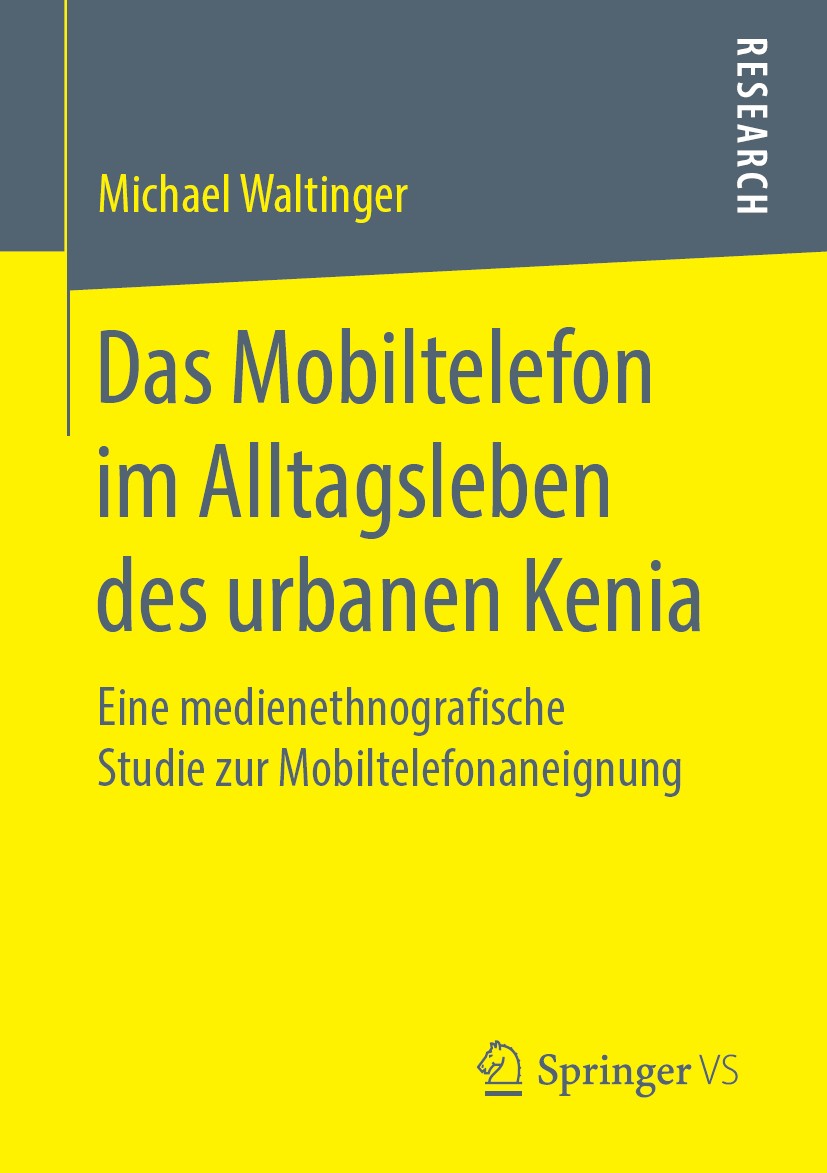Titlebook: Das Mobiltelefon im Alltagsleben des urbanen Kenia; Eine medienethnograf Michael Waltinger Book 2019 Springer Fachmedien Wiesbaden GmbH, ei Titlebook: Das Mobiltelefon im Alltagsleben des urbanen Kenia; Eine medienethnograf Michael Waltinger Book 2019 Springer Fachmedien Wiesbaden GmbH, ei