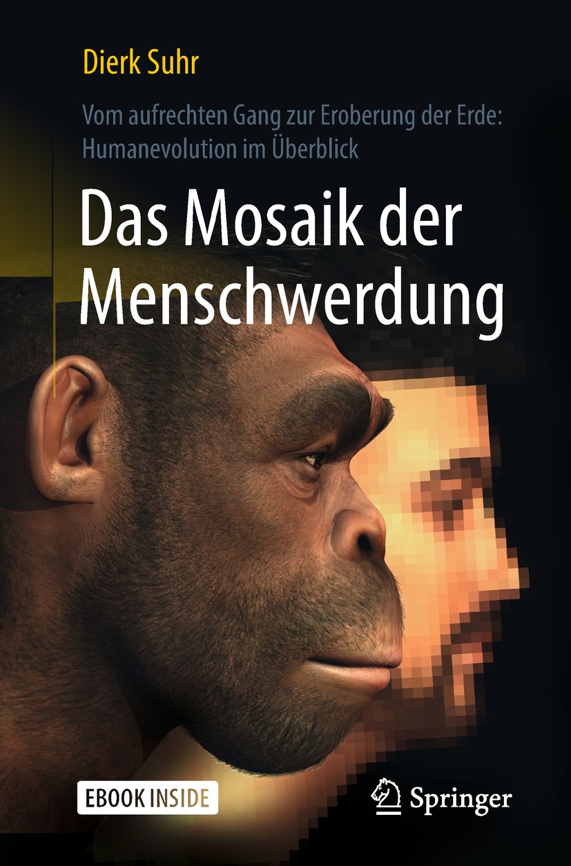 Titlebook: Das Mosaik der Menschwerdung; Vom aufrechten Gang Dierk Suhr Book 2018 Springer-Verlag GmbH Deutschland, ein Teil von Springer Nature 2018 Titlebook: Das Mosaik der Menschwerdung; Vom aufrechten Gang Dierk Suhr Book 2018 Springer-Verlag GmbH Deutschland, ein Teil von Springer Nature 2018