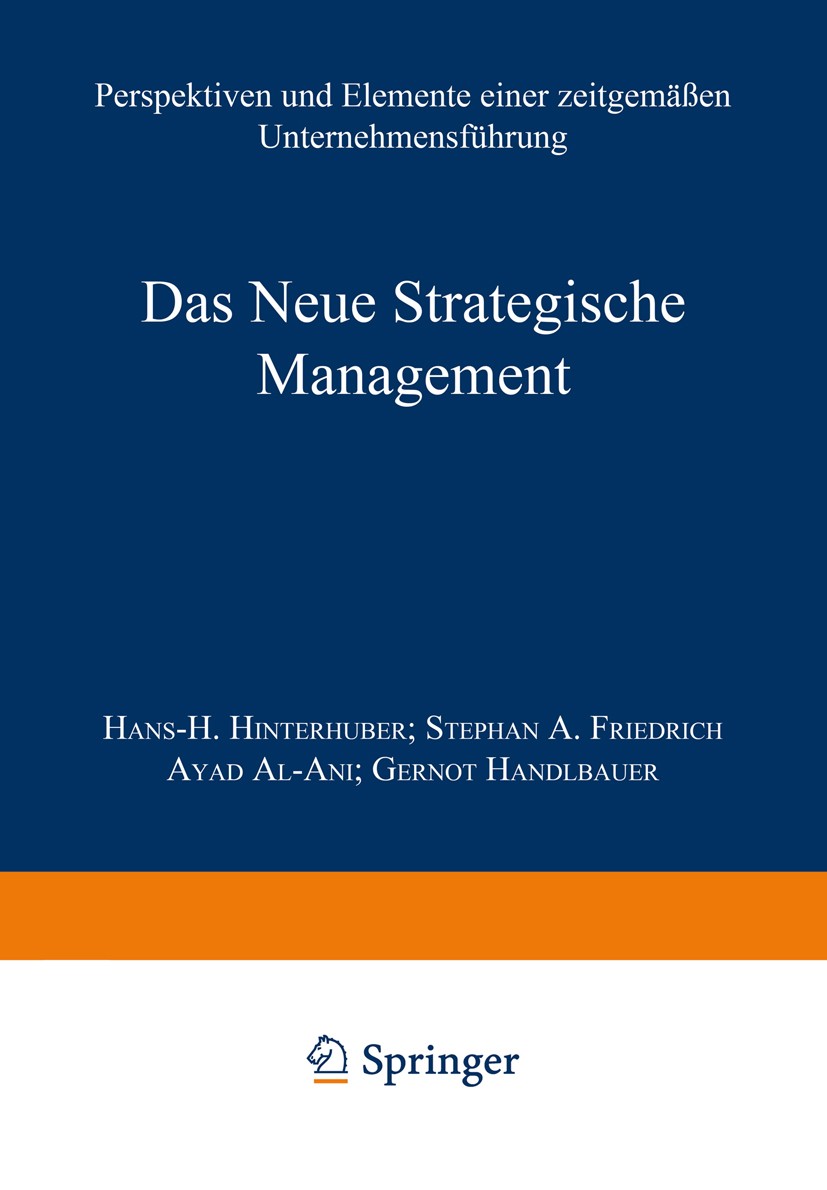Titlebook: Das Neue Strategische Management; Perspektiven und Ele Hans H. Hinterhuber (Vorstand, Gastprofessor),Step Book 2000Latest edition Springer Titlebook: Das Neue Strategische Management; Perspektiven und Ele Hans H. Hinterhuber (Vorstand, Gastprofessor),Step Book 2000Latest edition Springer