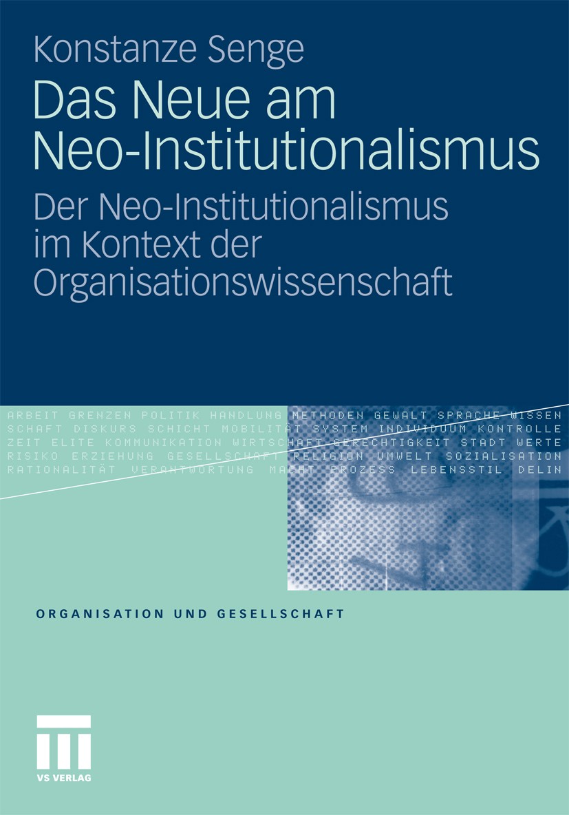Titlebook: Das Neue am Neo-Institutionalismus; Der Neo-Institutiona Konstanze Senge Book 2011 VS Verlag für Sozialwissenschaften | Springer Fachmedien Titlebook: Das Neue am Neo-Institutionalismus; Der Neo-Institutiona Konstanze Senge Book 2011 VS Verlag für Sozialwissenschaften | Springer Fachmedien