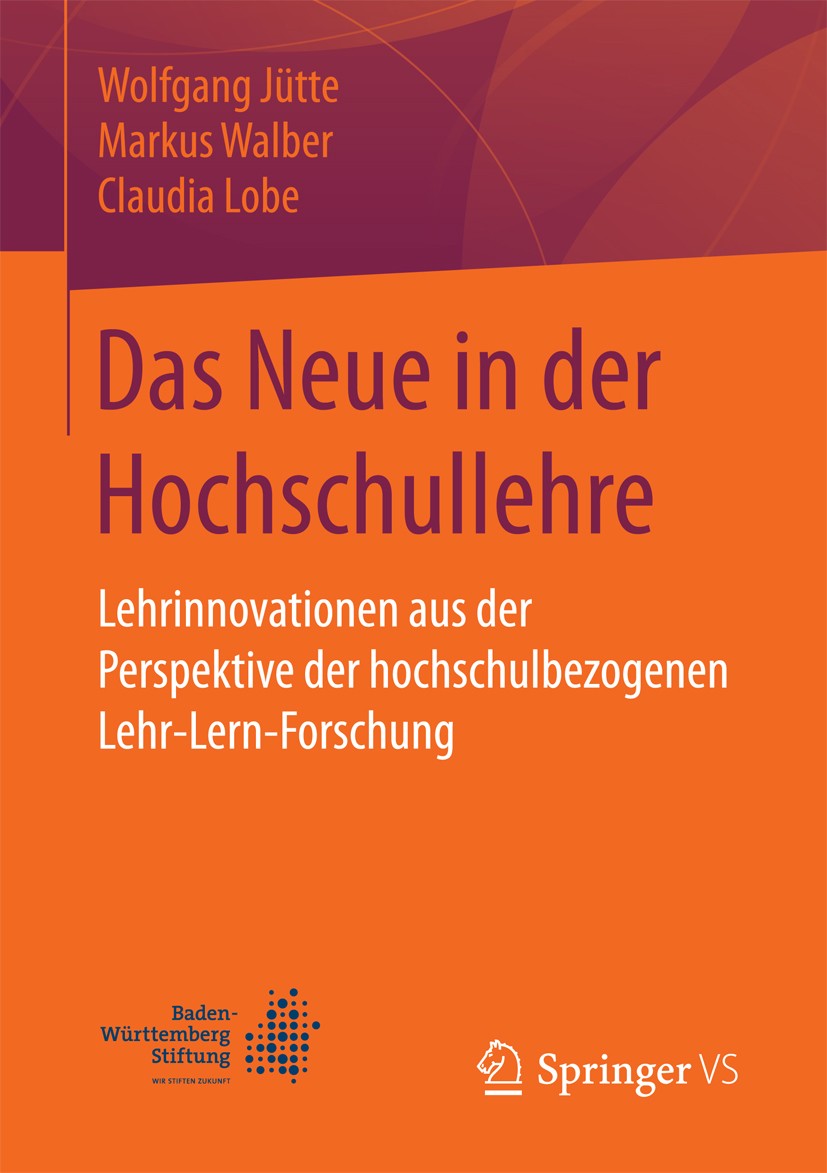 Titlebook: Das Neue in der Hochschullehre; Lehrinnovationen aus Wolfgang Jütte,Markus Walber,Claudia Lobe Book 2017 Springer Fachmedien Wiesbaden GmbH Titlebook: Das Neue in der Hochschullehre; Lehrinnovationen aus Wolfgang Jütte,Markus Walber,Claudia Lobe Book 2017 Springer Fachmedien Wiesbaden GmbH