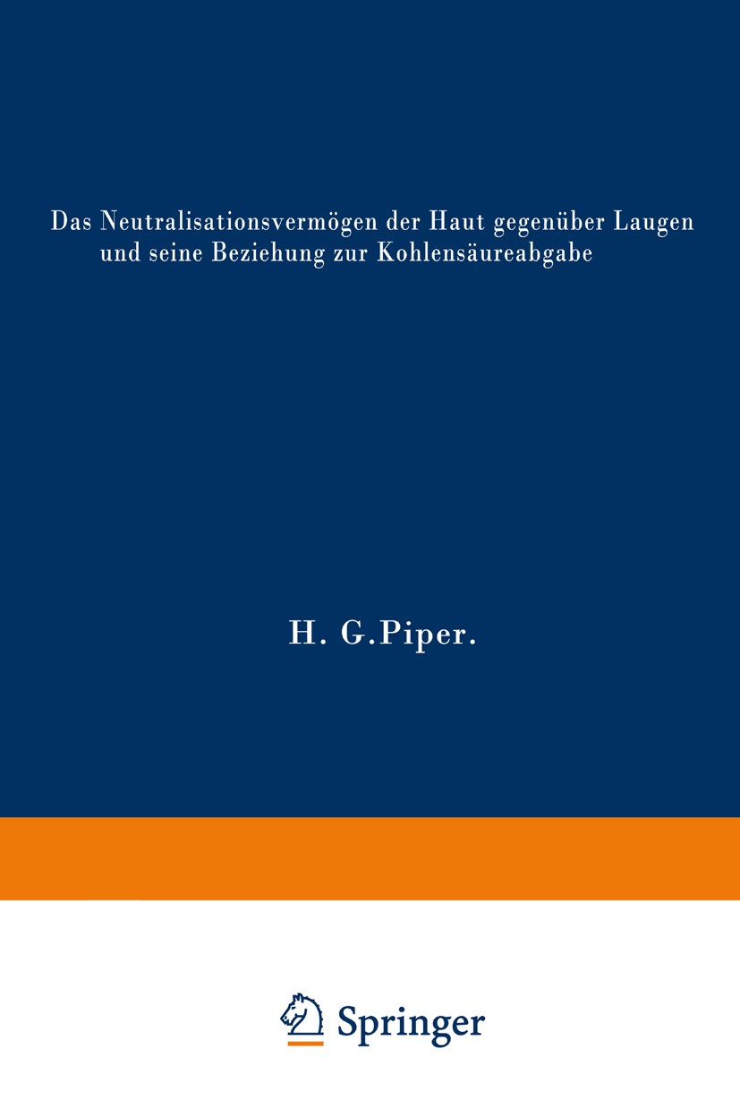 Titlebook: Das Neutralisationsvermögen der Haut gegenüber Laugen und seine Beziehung zur Kohlensäureabgabe; H. G. Piper Book 1943 Springer-Verlag Ber Titlebook: Das Neutralisationsvermögen der Haut gegenüber Laugen und seine Beziehung zur Kohlensäureabgabe; H. G. Piper Book 1943 Springer-Verlag Ber