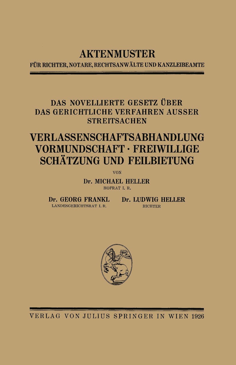 Titlebook: Das Novellierte Gesetz Über das Gerichtliche Verfahren Ausser Streitsachen. Verlassenschaftsabhandlu; Michael Heller,Georg Frankl,Ludwig H Titlebook: Das Novellierte Gesetz Über das Gerichtliche Verfahren Ausser Streitsachen. Verlassenschaftsabhandlu; Michael Heller,Georg Frankl,Ludwig H