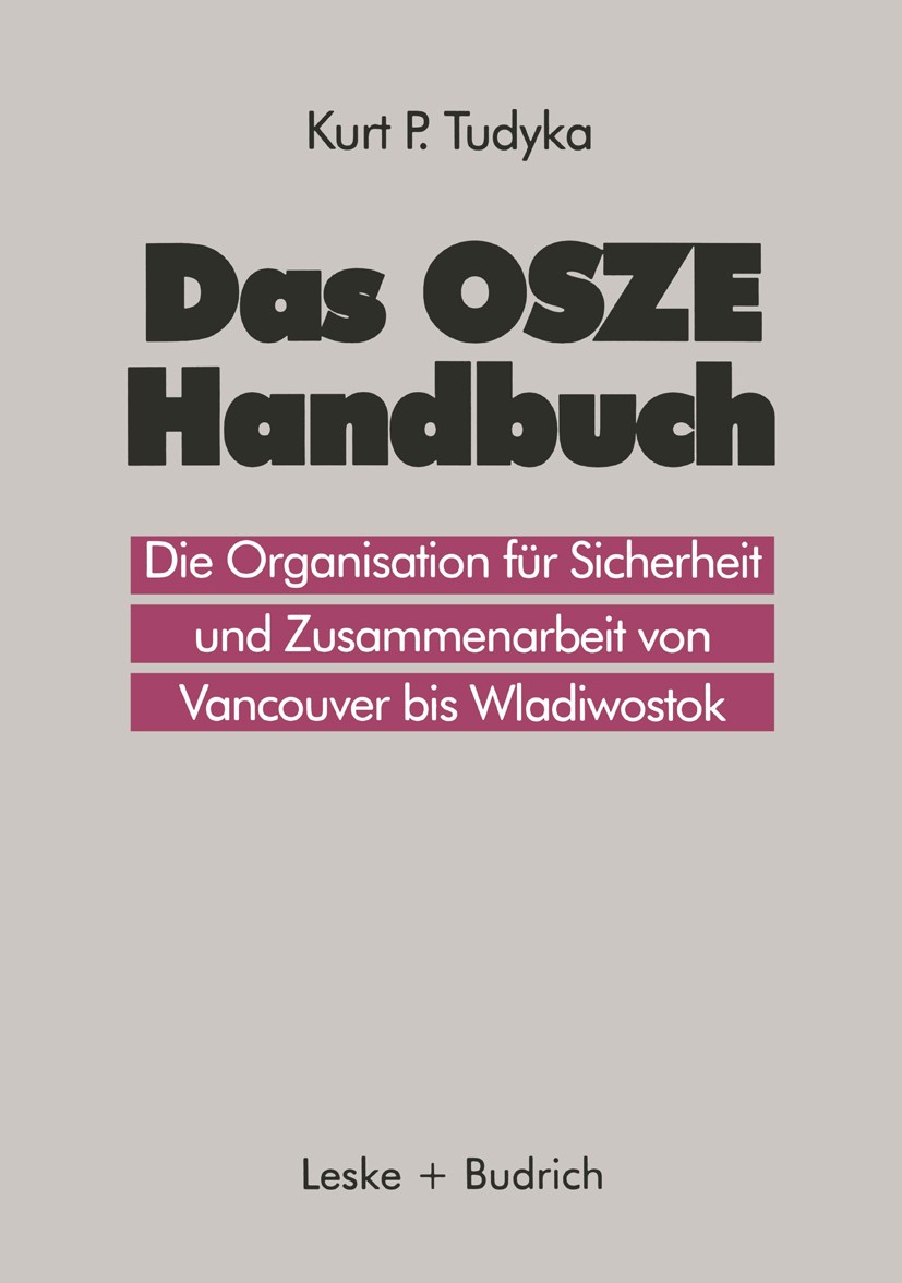 Titlebook: Das OSZE-Handbuch; die Organisation für Kurt P. Tudyka Book 1996 Springer Fachmedien Wiesbaden GmbH 1996 Beziehung.Gesellschaft.Institution Titlebook: Das OSZE-Handbuch; die Organisation für Kurt P. Tudyka Book 1996 Springer Fachmedien Wiesbaden GmbH 1996 Beziehung.Gesellschaft.Institution