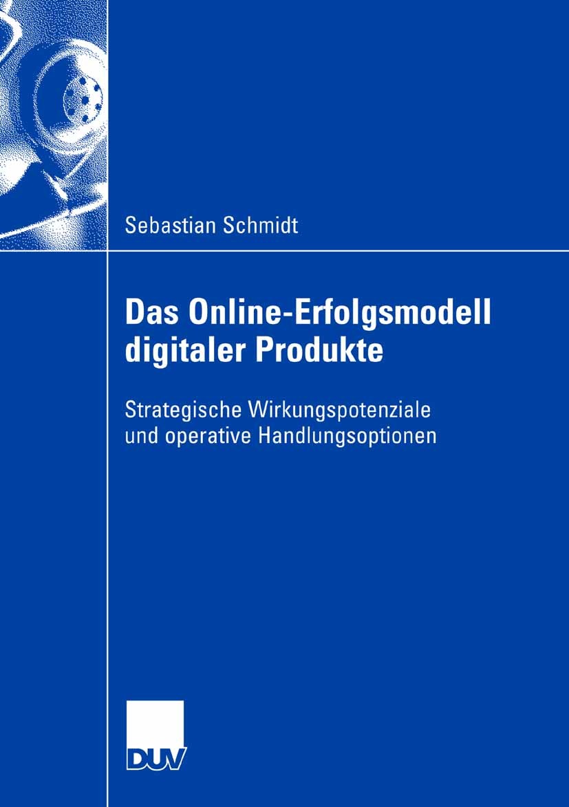 Titlebook: Das Online-Erfolgsmodell digitaler Produkte; Strategische Wirkung Sebastian Schmidt Book 2007 Gabler Verlag | Springer Fachmedien Wiesbaden Titlebook: Das Online-Erfolgsmodell digitaler Produkte; Strategische Wirkung Sebastian Schmidt Book 2007 Gabler Verlag | Springer Fachmedien Wiesbaden