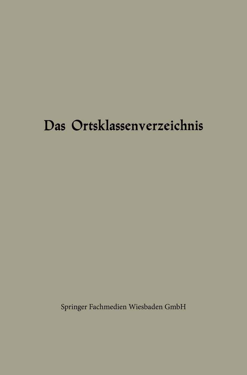 Titlebook: Das Ortsklassenverzeichnis; Gabler, th. Gmbh, Wiesbaden Book 1963 Springer Fachmedien Wiesbaden 1963 Besoldung.Besoldungsgesetz.Bundesbeso Titlebook: Das Ortsklassenverzeichnis; Gabler, th. Gmbh, Wiesbaden Book 1963 Springer Fachmedien Wiesbaden 1963 Besoldung.Besoldungsgesetz.Bundesbeso