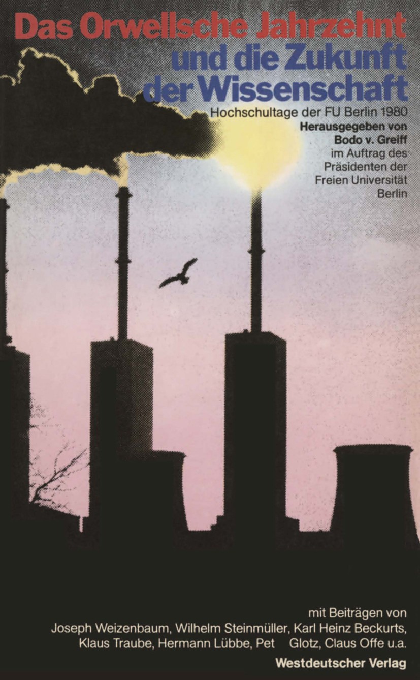 Titlebook: Das Orwellsche Jahrzehnt und die Zukunft der Wissenschaft; Hochschultage der Fr Bodo Greiff (Assistenzprofessor für Wissenschaftst Book 198 Titlebook: Das Orwellsche Jahrzehnt und die Zukunft der Wissenschaft; Hochschultage der Fr Bodo Greiff (Assistenzprofessor für Wissenschaftst Book 198