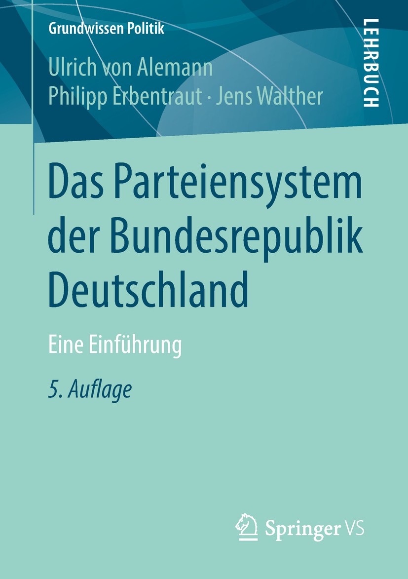 Titlebook: Das Parteiensystem der Bundesrepublik Deutschland; Eine Einführung Ulrich von Alemann,Philipp Erbentraut,Jens Walther Textbook 2018Latest e Titlebook: Das Parteiensystem der Bundesrepublik Deutschland; Eine Einführung Ulrich von Alemann,Philipp Erbentraut,Jens Walther Textbook 2018Latest e