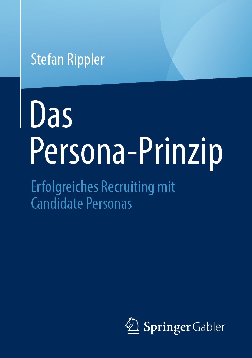 Titlebook: Das Persona-Prinzip; Erfolgreiches Recrui Stefan Rippler Book 2022 Der/die Herausgeber bzw. der/die Autor(en), exklusiv lizenziert an Sprin Titlebook: Das Persona-Prinzip; Erfolgreiches Recrui Stefan Rippler Book 2022 Der/die Herausgeber bzw. der/die Autor(en), exklusiv lizenziert an Sprin