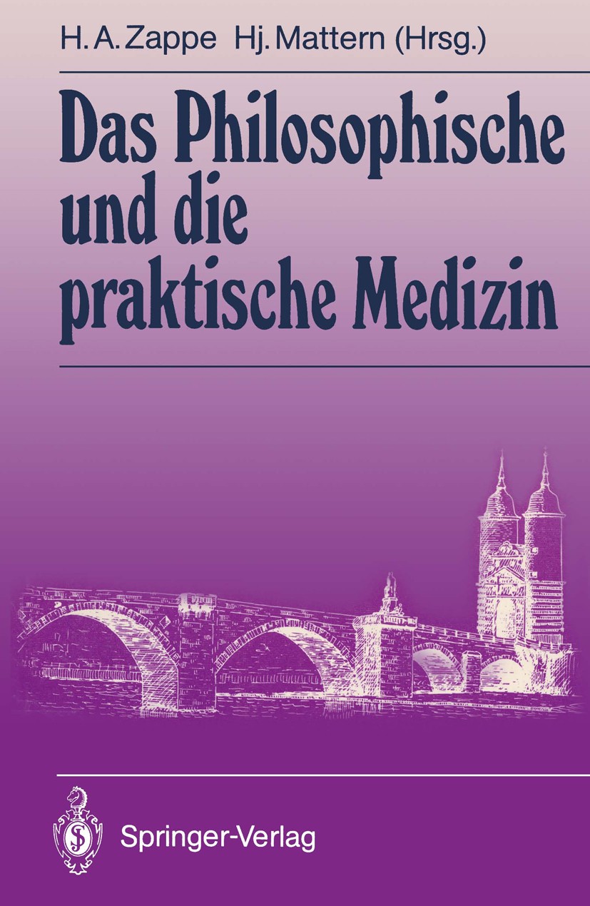 Titlebook: Das Philosophische und die praktische Medizin; Helmut A. Zappe,Hansjakob Mattern (Arzt für Allgem Conference proceedings 1990 Springer-Ver Titlebook: Das Philosophische und die praktische Medizin; Helmut A. Zappe,Hansjakob Mattern (Arzt für Allgem Conference proceedings 1990 Springer-Ver