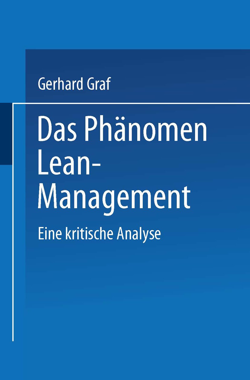 Titlebook: Das Phänomen Lean Management; Eine kritische Analy Gerhard Graf Textbook 1996 Springer Fachmedien Wiesbaden 1996 Betriebswirtschaft.Betrieb Titlebook: Das Phänomen Lean Management; Eine kritische Analy Gerhard Graf Textbook 1996 Springer Fachmedien Wiesbaden 1996 Betriebswirtschaft.Betrieb