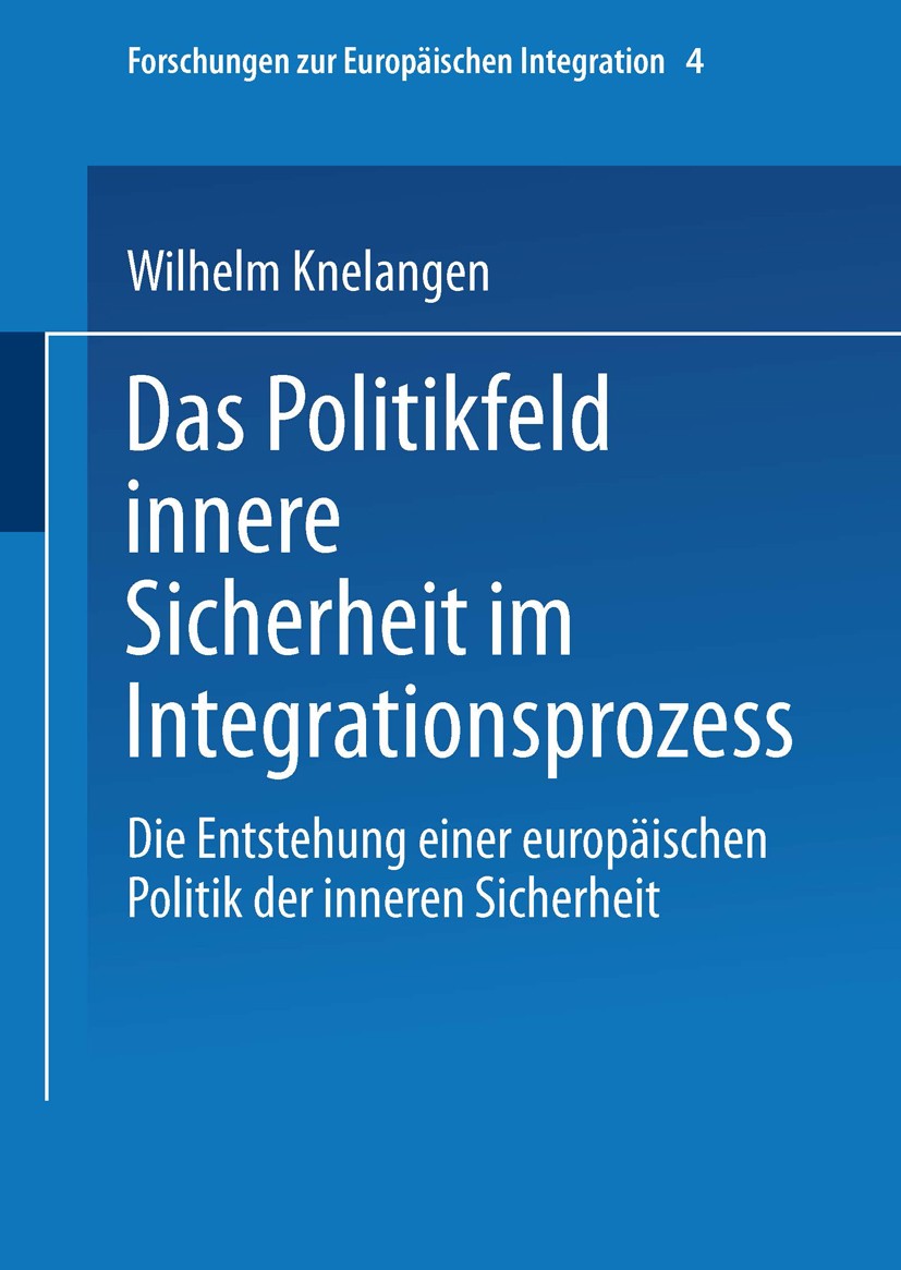 Titlebook: Das Politikfeld innere Sicherheit im Integrationsprozess; Die Entstehung einer Wilhelm Knelangen Book 2001 Springer Fachmedien Wiesbaden 20 Titlebook: Das Politikfeld innere Sicherheit im Integrationsprozess; Die Entstehung einer Wilhelm Knelangen Book 2001 Springer Fachmedien Wiesbaden 20