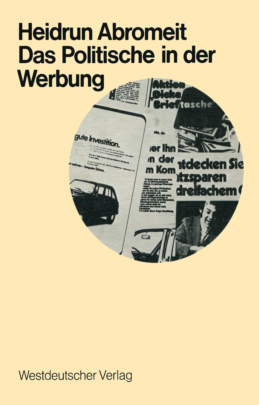 Titlebook: Das Politische in der Werbung; Wahlwerbung und Wirt Heidrun Abromeit Book 1972 Springer Fachmedien Wiesbaden 1972 Demokratie.Methoden.Polit Titlebook: Das Politische in der Werbung; Wahlwerbung und Wirt Heidrun Abromeit Book 1972 Springer Fachmedien Wiesbaden 1972 Demokratie.Methoden.Polit