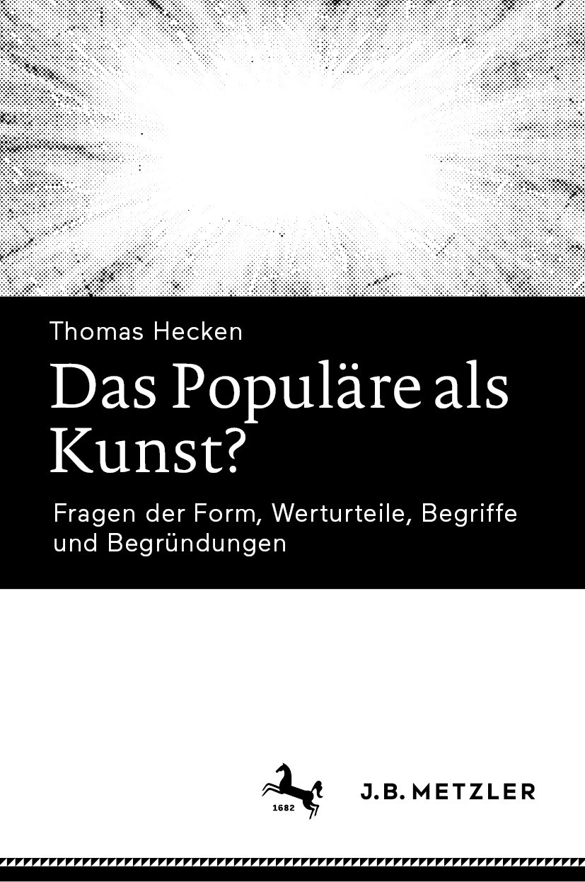Titlebook: Das Populäre als Kunst?; Fragen der Form, Wer Thomas Hecken Book 20241st edition Der/die Herausgeber bzw. der/die Autor(en), exklusiv lizen Titlebook: Das Populäre als Kunst?; Fragen der Form, Wer Thomas Hecken Book 20241st edition Der/die Herausgeber bzw. der/die Autor(en), exklusiv lizen