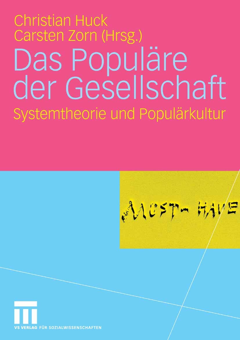 Titlebook: Das Populäre der Gesellschaft; Systemtheorie und Po Christian Huck,Carsten Zorn Book 2007 VS Verlag für Sozialwissenschaften | Springer Fac Titlebook: Das Populäre der Gesellschaft; Systemtheorie und Po Christian Huck,Carsten Zorn Book 2007 VS Verlag für Sozialwissenschaften | Springer Fac