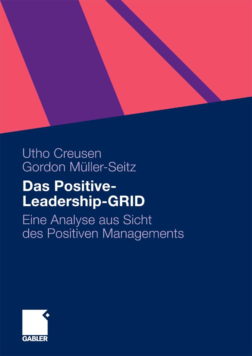 Titlebook: Das Positive-Leadership-GRID; Eine Analyse aus Sic Utho Creusen,Gordon Müller-Seitz Book 2010 Gabler Verlag | Springer Fachmedien Wiesbaden Titlebook: Das Positive-Leadership-GRID; Eine Analyse aus Sic Utho Creusen,Gordon Müller-Seitz Book 2010 Gabler Verlag | Springer Fachmedien Wiesbaden