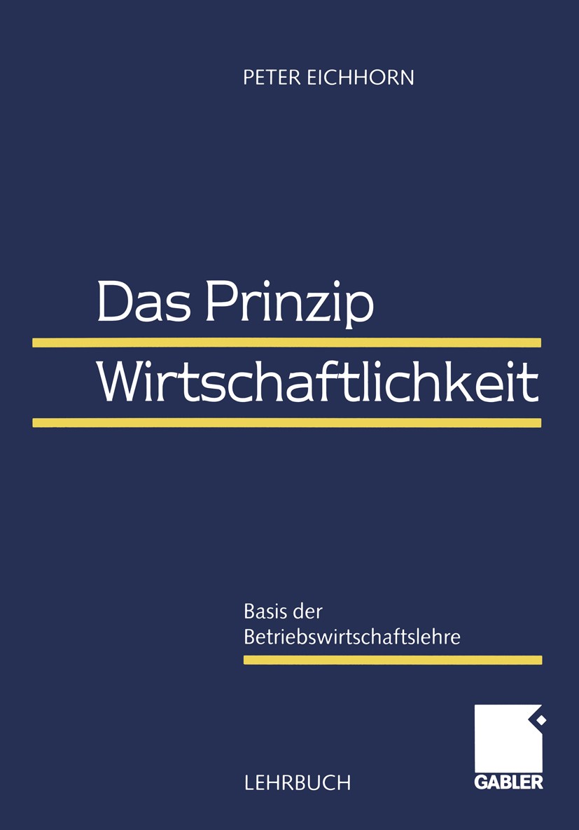 Titlebook: Das Prinzip Wirtschaftlichkeit; Basis der Betriebswi Peter Eichhorn Book 20001st edition Springer Fachmedien Wiesbaden 2000 Betriebswirtsch Titlebook: Das Prinzip Wirtschaftlichkeit; Basis der Betriebswi Peter Eichhorn Book 20001st edition Springer Fachmedien Wiesbaden 2000 Betriebswirtsch