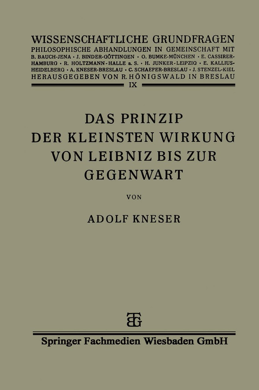 Titlebook: Das Prinzip der Kleinsten Wirkung von Leibniz bis zur Gegenwart; Adolf Kneser Book 1928 Springer Fachmedien Wiesbaden 1928 Differentialrec Titlebook: Das Prinzip der Kleinsten Wirkung von Leibniz bis zur Gegenwart; Adolf Kneser Book 1928 Springer Fachmedien Wiesbaden 1928 Differentialrec