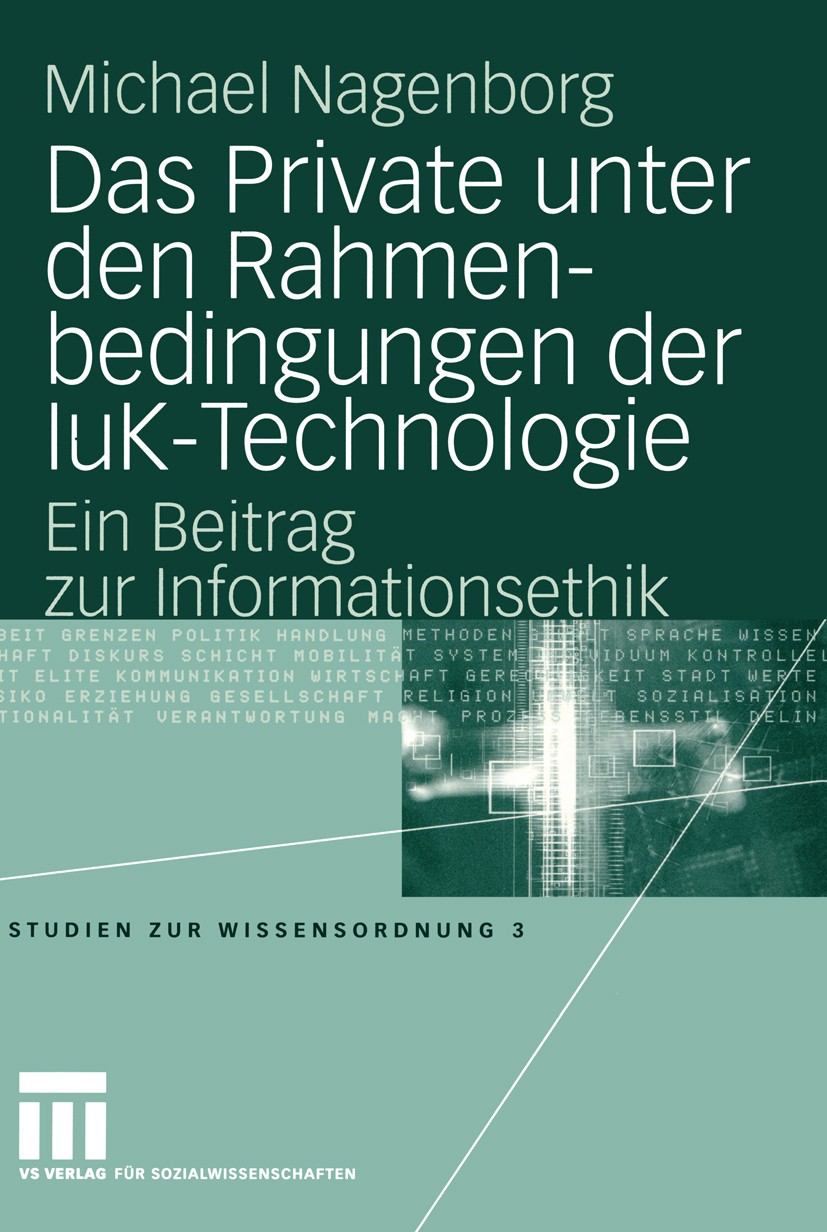 Titlebook: Das Private unter den Rahmenbedingungen der IuK-Technologie; Ein Beitrag zur Info Michael Nagenborg Book 2005 VS Verlag für Sozialwissensch Titlebook: Das Private unter den Rahmenbedingungen der IuK-Technologie; Ein Beitrag zur Info Michael Nagenborg Book 2005 VS Verlag für Sozialwissensch