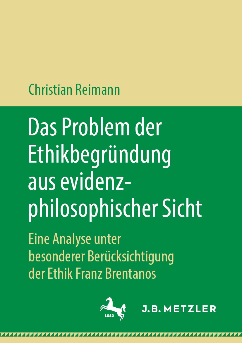 Titlebook: Das Problem der Ethikbegründung aus evidenzphilosophischer Sicht; Eine Analyse unter b Christian Reimann Book 2018 Springer-Verlag GmbH Deu Titlebook: Das Problem der Ethikbegründung aus evidenzphilosophischer Sicht; Eine Analyse unter b Christian Reimann Book 2018 Springer-Verlag GmbH Deu