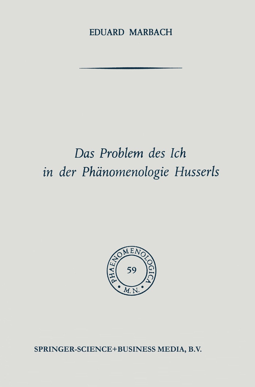 Titlebook: Das Problem des Ich in der Phänomenologie Husserls; Eduard Marbach Book 1974 Springer Science+Business Media Dordrecht 1974 Edmund Husserl Titlebook: Das Problem des Ich in der Phänomenologie Husserls; Eduard Marbach Book 1974 Springer Science+Business Media Dordrecht 1974 Edmund Husserl