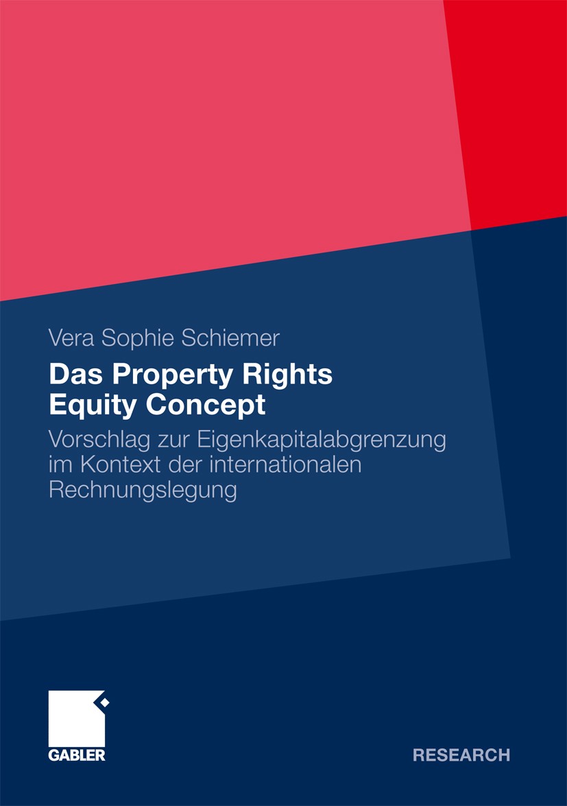 Titlebook: Das Property Rights Equity Concept; Vorschlag zur Eigenk Vera Sophie Schiemer Book 2011 Gabler Verlag | Springer Fachmedien Wiesbaden GmbH, Titlebook: Das Property Rights Equity Concept; Vorschlag zur Eigenk Vera Sophie Schiemer Book 2011 Gabler Verlag | Springer Fachmedien Wiesbaden GmbH,