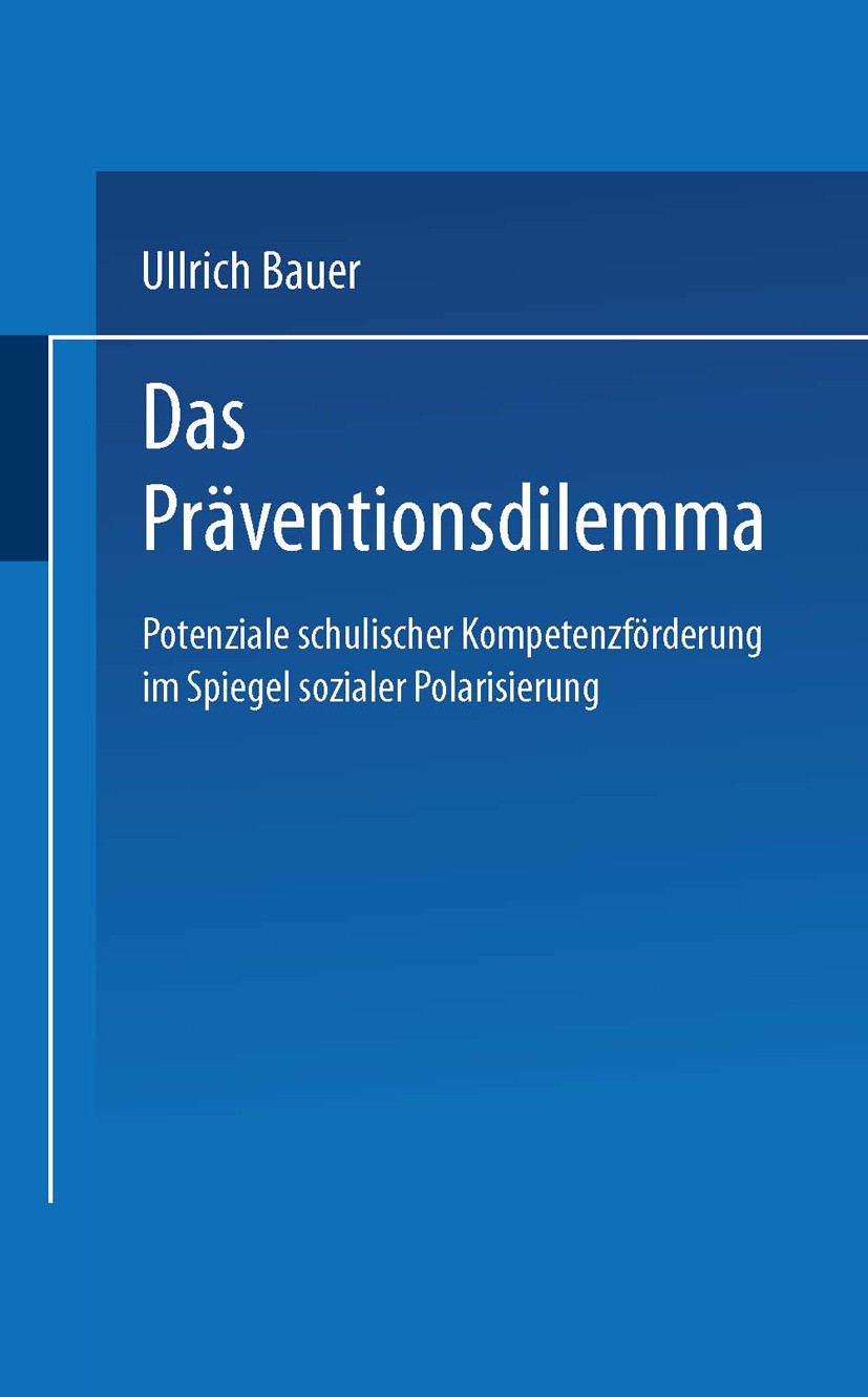 Titlebook: Das Präventionsdilemma; Potenziale schulisch Ullrich Bauer Book 2005 Springer Fachmedien Wiesbaden 2005 Benachteiligung.Bourdieu.Gesundheit Titlebook: Das Präventionsdilemma; Potenziale schulisch Ullrich Bauer Book 2005 Springer Fachmedien Wiesbaden 2005 Benachteiligung.Bourdieu.Gesundheit