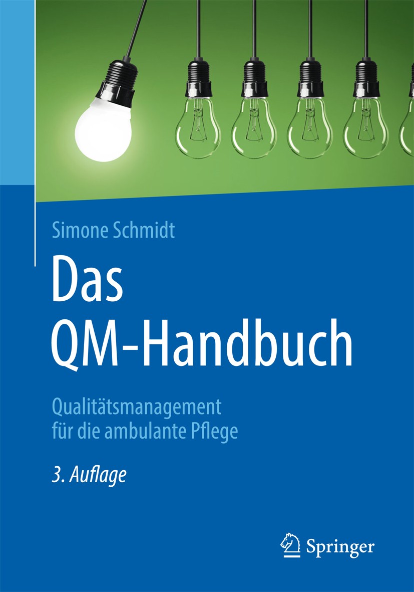Titlebook: Das QM-Handbuch; Qualitätsmanagement Simone Schmidt Book 2016Latest edition Springer-Verlag Berlin Heidelberg 2016 Pflegedienst.Pflegeeinr Titlebook: Das QM-Handbuch; Qualitätsmanagement Simone Schmidt Book 2016Latest edition Springer-Verlag Berlin Heidelberg 2016 Pflegedienst.Pflegeeinr