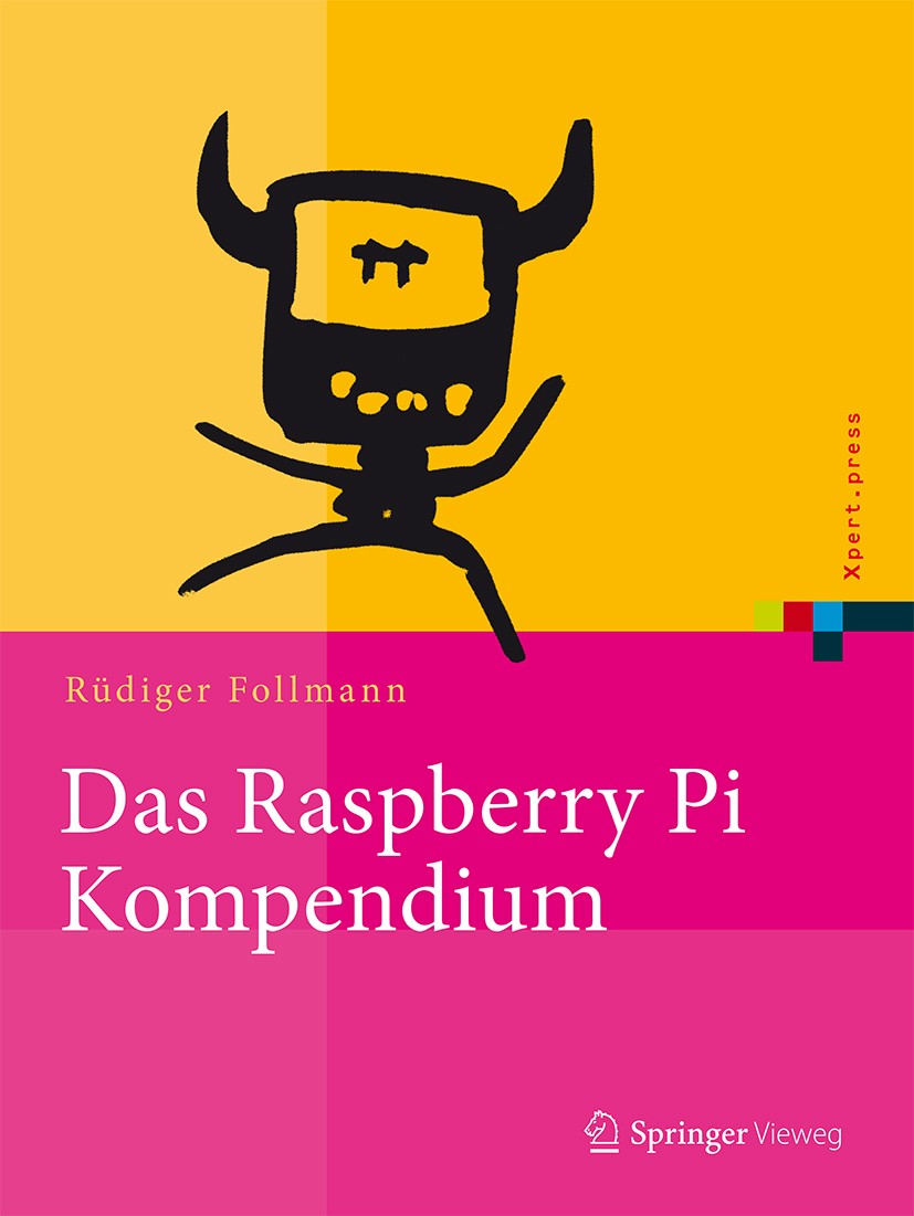 Titlebook: Das Raspberry Pi Kompendium; Rüdiger Follmann Book 20141st edition Springer-Verlag Berlin Heidelberg 2014 Betriebssystem.Datenbanken.Hausa Titlebook: Das Raspberry Pi Kompendium; Rüdiger Follmann Book 20141st edition Springer-Verlag Berlin Heidelberg 2014 Betriebssystem.Datenbanken.Hausa
