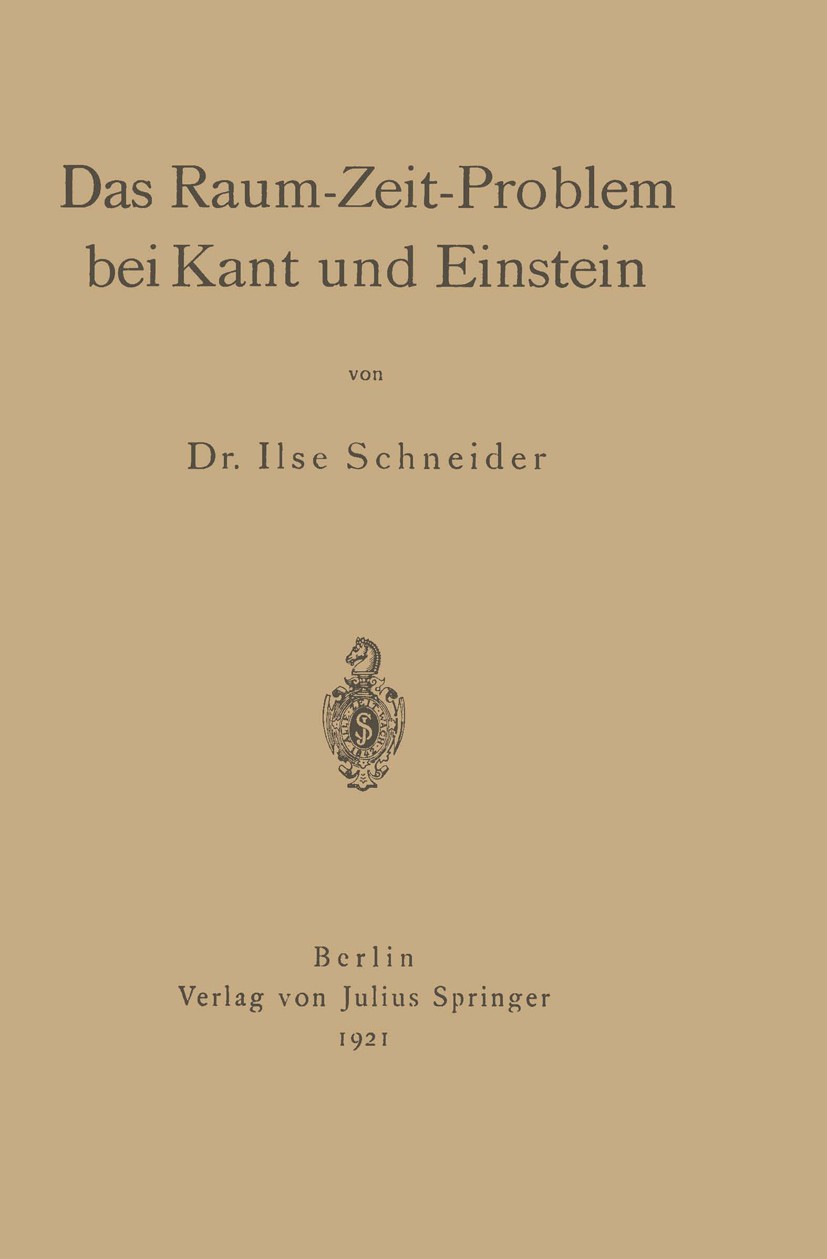 Titlebook: Das Raum-Zeit-Problem bei Kant und Einstein; Ilse Schneider Book 1921 Julius Springer in Berlin 1921 Forschung.Geschichte.Immanuel Kant.Is Titlebook: Das Raum-Zeit-Problem bei Kant und Einstein; Ilse Schneider Book 1921 Julius Springer in Berlin 1921 Forschung.Geschichte.Immanuel Kant.Is