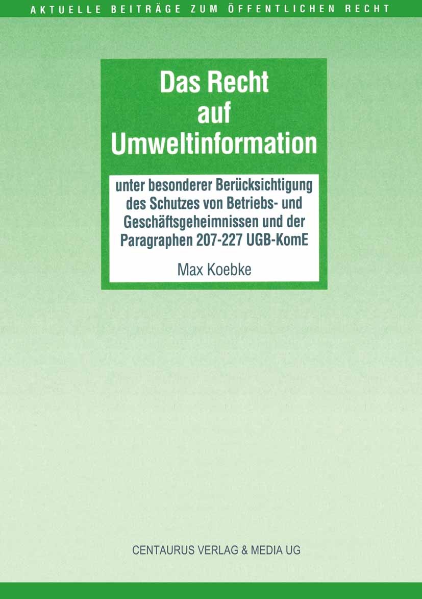 Titlebook: Das Recht auf Umweltinformation; unter besonderer Ber Max Koebke Book 19991st edition Centaurus Verlag & Media UG 1999 Titlebook: Das Recht auf Umweltinformation; unter besonderer Ber Max Koebke Book 19991st edition Centaurus Verlag & Media UG 1999