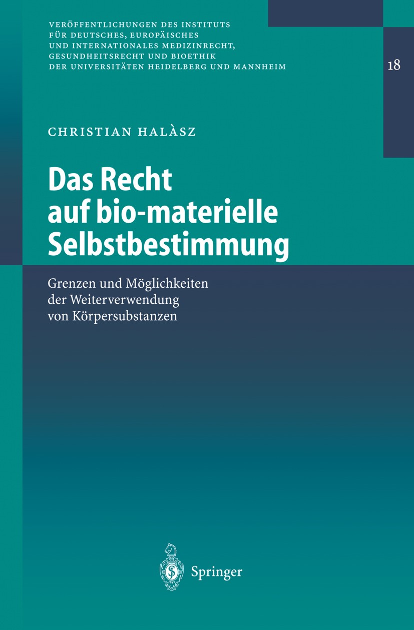 Titlebook: Das Recht auf bio-materielle Selbstbestimmung; Grenzen und Möglichk Christian Halàsz Book 2004 Springer-Verlag Berlin Heidelberg 2004 Aufkl Titlebook: Das Recht auf bio-materielle Selbstbestimmung; Grenzen und Möglichk Christian Halàsz Book 2004 Springer-Verlag Berlin Heidelberg 2004 Aufkl