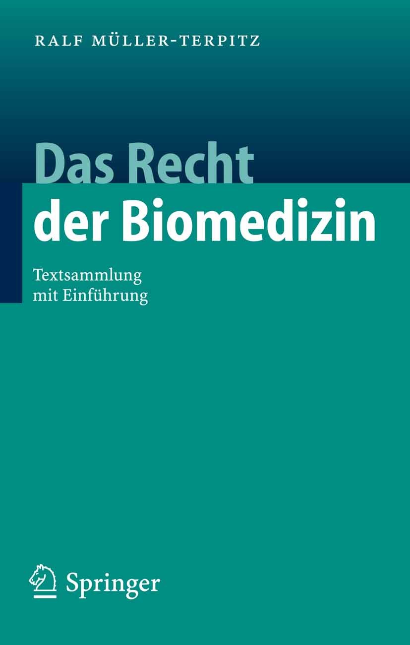 Titlebook: Das Recht der Biomedizin; Textsammlung mit Ein Ralf Müller-Terpitz Book 2006 Springer-Verlag Berlin Heidelberg 2006 Bioethik.Biomedizin.Emb Titlebook: Das Recht der Biomedizin; Textsammlung mit Ein Ralf Müller-Terpitz Book 2006 Springer-Verlag Berlin Heidelberg 2006 Bioethik.Biomedizin.Emb