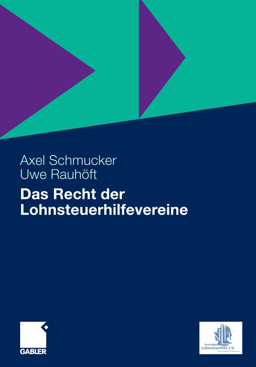 Titlebook: Das Recht der Lohnsteuerhilfevereine; Axel Schmucker,Uwe Rauhöft Book 20101st edition Gabler Verlag | Springer Fachmedien Wiesbaden GmbH, Titlebook: Das Recht der Lohnsteuerhilfevereine; Axel Schmucker,Uwe Rauhöft Book 20101st edition Gabler Verlag | Springer Fachmedien Wiesbaden GmbH,