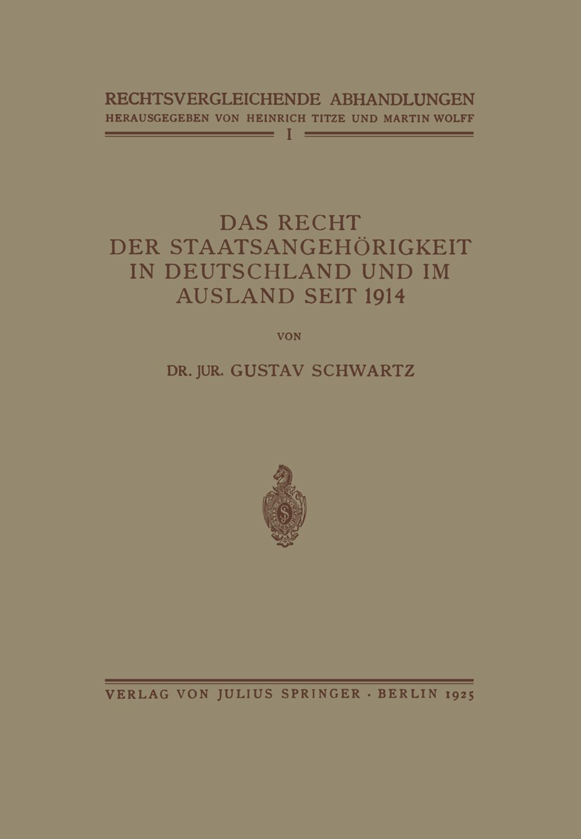 Titlebook: Das Recht der Staatsangehörigkeit in Deutschland und im Ausland Seit 1914; Gustav Schwartz Book 1925 Springer-Verlag Berlin Heidelberg 192 Titlebook: Das Recht der Staatsangehörigkeit in Deutschland und im Ausland Seit 1914; Gustav Schwartz Book 1925 Springer-Verlag Berlin Heidelberg 192